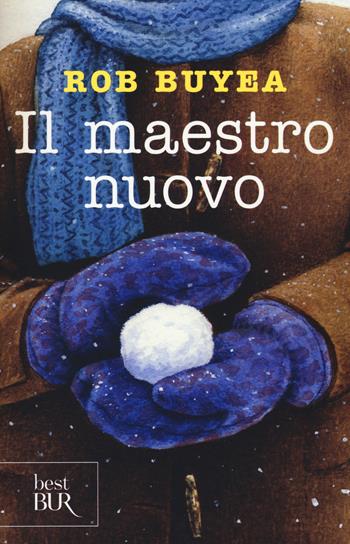 Il maestro nuovo - Rob Buyea - Libro Rizzoli 2014, BUR Best BUR | Libraccio.it