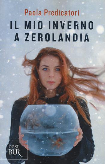 Il mio inverno a Zerolandia - Paola Predicatori - Libro Rizzoli 2015, BUR Best BUR | Libraccio.it