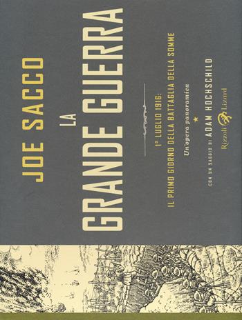 La grande guerra. 1 luglio 1916: il primo giorno della battaglia della Somme. Un'opera panoramica - Joe Sacco - Libro Rizzoli Lizard 2014, Varia | Libraccio.it