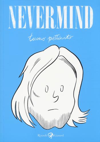 Nevermind - Tuono Pettinato - Libro Rizzoli Lizard 2014, Varia | Libraccio.it