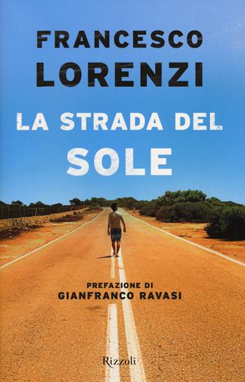 La strada del Sole - Francesco Lorenzi - Libro Rizzoli 2014 | Libraccio.it