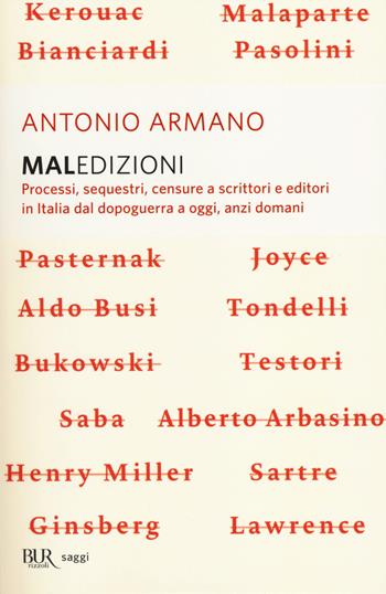 Maledizioni. Processi, sequestri, censure a scrittori e editori in Italia dal dopoguerra a oggi, anzi a domani - Antonio Armano - Libro Rizzoli 2014, BUR Saggi | Libraccio.it