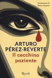 Il cecchino paziente - Arturo Pérez-Reverte - Libro Rizzoli 2014, Scala stranieri | Libraccio.it