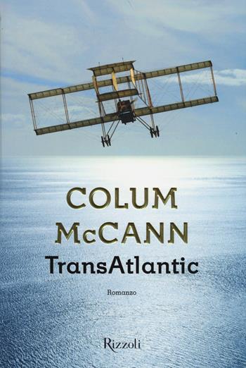 TransAtlantic - Colum McCann - Libro Rizzoli 2014, Scala stranieri | Libraccio.it