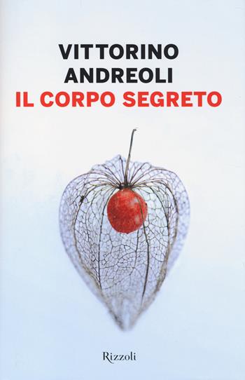 Il corpo segreto - Vittorino Andreoli - Libro Rizzoli 2014 | Libraccio.it