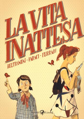 La vita inattesa - Micol Arianna Beltramini, Tito Faraci, Alessandro Q. Ferrari - Libro Rizzoli Lizard 2014 | Libraccio.it