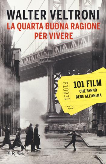 La quarta buona ragione per vivere. 101 film che fanno bene all'anima - Walter Veltroni - Libro Rizzoli 2014, BUR Varia | Libraccio.it