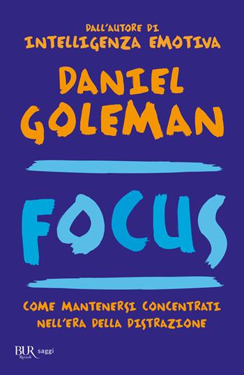 Focus. Come mantenersi concentrati nell'era della distrazione - Daniel Goleman - Libro Rizzoli 2014, BUR Best BUR | Libraccio.it