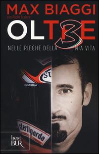 Ol3 Oltre. Nelle pieghe della mia vita - Max Biaggi, Paolo Scalera - Libro Rizzoli 2014, BUR Best BUR | Libraccio.it