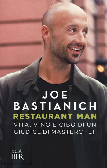 Restaurant man. Vita, vino e cibo di un giudice di MasterChef - Joe Bastianich - Libro Rizzoli 2014, BUR Best BUR | Libraccio.it