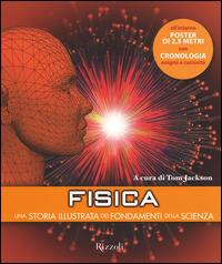 Fisica. Una storia illustrata dei fondamenti della scienza. Ediz. illustrata  - Libro Rizzoli 2014, Varia illustrati | Libraccio.it