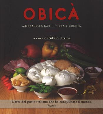 Obicà Mozzarella Bar. Pizza e cucina. Ediz. illustrata  - Libro Rizzoli 2014 | Libraccio.it