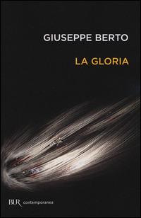 La gloria - Giuseppe Berto - Libro Rizzoli 2014, BUR Contemporanea | Libraccio.it