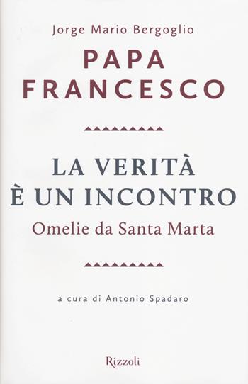 La verità è un incontro. Omelie da Santa Marta. Con CD Audio formato MP3 - Francesco (Jorge Mario Bergoglio) - Libro Rizzoli 2014 | Libraccio.it