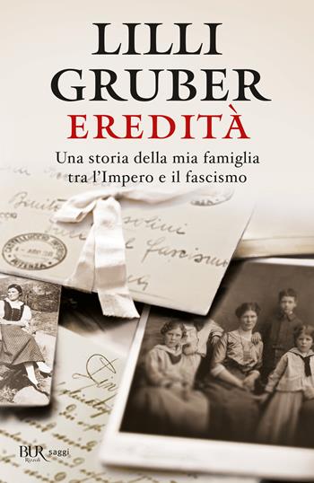 Eredità. Una storia della mia famiglia tra l'Impero e il fascismo - Lilli Gruber - Libro Rizzoli 2014, BUR Best BUR | Libraccio.it