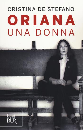 Oriana. Una donna - Cristina De Stefano - Libro Rizzoli 2014, BUR Best BUR | Libraccio.it