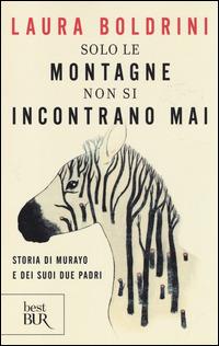 Solo le montagne non si incontrano mai. Storia di Murayo e dei suoi due padri - Laura Boldrini - Libro Rizzoli 2014, BUR Best BUR | Libraccio.it