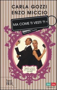 Ma come ti vesti?! Regole, trucchi e suggerimenti per non sbagliare mai look. Ediz. illustrata - Carla Gozzi, Enzo Miccio - Libro Rizzoli 2014, BUR Best BUR | Libraccio.it