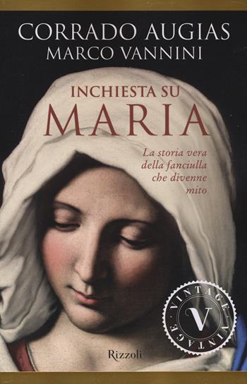 Inchiesta su Maria. La storia vera della fanciulla che divenne mito - Corrado Augias, Marco Vannini - Libro Rizzoli 2014, Vintage | Libraccio.it