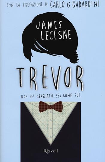 Trevor. Non sei sbagliato: sei come sei - James Lecesne - Libro Rizzoli 2014 | Libraccio.it