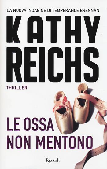 Le ossa non mentono - Kathy Reichs - Libro Rizzoli 2014, Rizzoli best | Libraccio.it