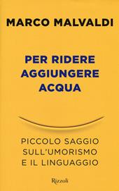 Per ridere aggiungere acqua. Piccolo saggio sull'umorismo e il linguaggio