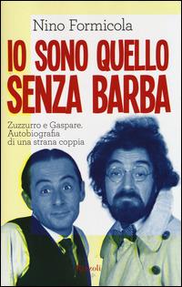 Io sono quello senza barba - Antonino Formicola - Libro Rizzoli 2014 | Libraccio.it