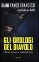 Gli orologi del diavolo. Infilato tra i narcos, tradito dallo Stato - Gianni Franciosi, Federico Ruffo - Libro Rizzoli 2015, Di tutto di più | Libraccio.it