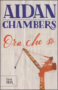 Ora che so - Aidan Chambers - Libro Rizzoli 2014, BUR Best BUR | Libraccio.it