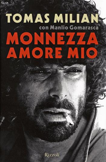 Monnezza amore mio - Tomas Milian, Manlio Gomarasca - Libro Rizzoli 2014 | Libraccio.it