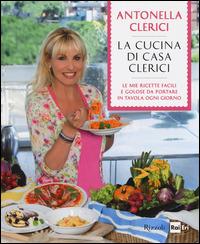 La cucina di casa Clerici. Ediz. illustrata - Antonella Clerici - Libro Rizzoli 2014, Cucina | Libraccio.it