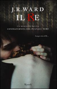 Il re. La confraternita del pugnale nero. Vol. 12 - J. R. Ward - Libro Rizzoli 2014, Rizzoli best | Libraccio.it