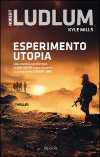 Esperimento utopia - Robert Ludlum, Kyle Mills - Libro Rizzoli 2014, Rizzoli best | Libraccio.it