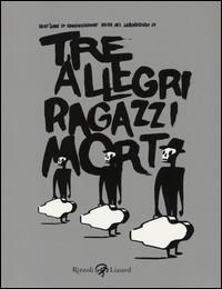 Tre allegri ragazzi morti. Ediz. illustrata  - Libro Rizzoli Lizard 2014 | Libraccio.it