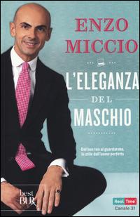 L'eleganza del maschio - Enzo Miccio - Libro Rizzoli 2014, BUR Best BUR | Libraccio.it
