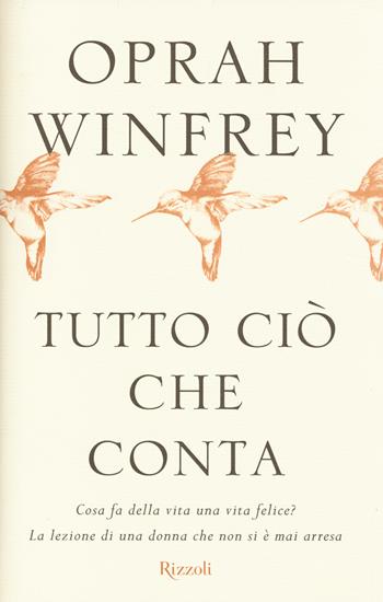 Tutto ciò che conta - Oprah Winfrey - Libro Rizzoli 2014 | Libraccio.it