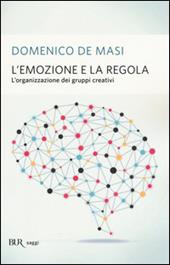 L'emozione e la regola. L'organizzazione dei gruppi creativi