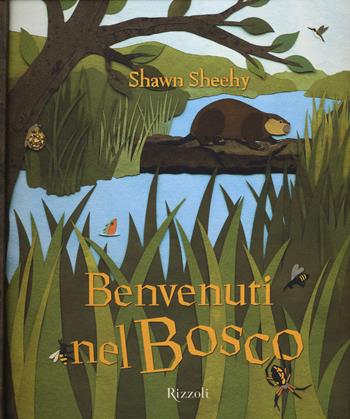 Benvenuti nel bosco. Libro pop-up - Shawn Sheehy - Libro Rizzoli 2015 | Libraccio.it