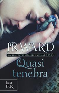 Quasi tenebra. La confraternita del pugnale nero. Vol. 2 - J. R. Ward - Libro Rizzoli 2014, BUR Best BUR | Libraccio.it