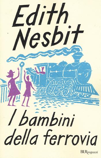 I bambini della ferrovia. Ediz. integrale - Edith Nesbit - Libro Rizzoli 2015, Bur ragazzi | Libraccio.it