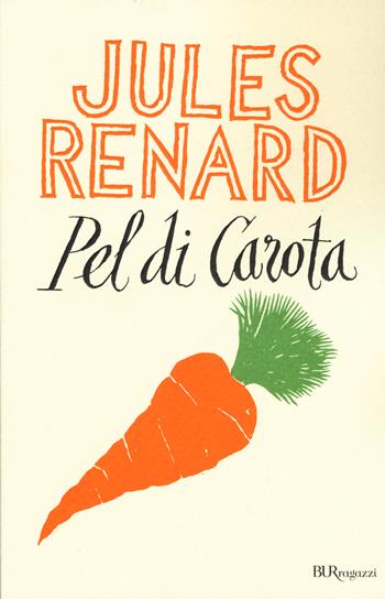 Pel di carota. Ediz. integrale - Jules Renard - Libro Rizzoli 2015, Bur ragazzi | Libraccio.it