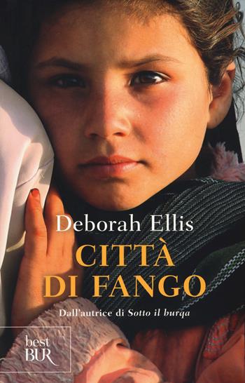 Città di fango - Deborah Ellis - Libro Rizzoli 2015, BUR Best BUR | Libraccio.it