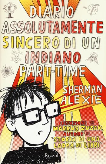 Diario assolutamente sincero di un indiano part-time - Sherman Alexie - Libro Rizzoli 2015 | Libraccio.it