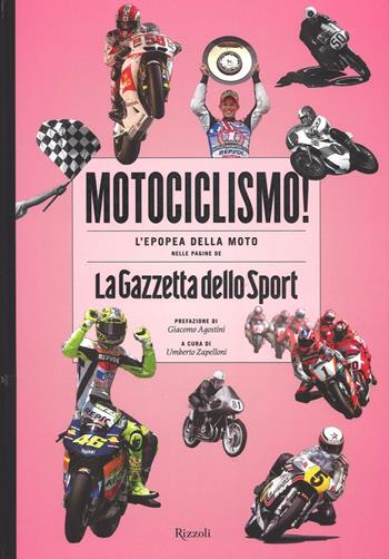 Motociclismo! L'epopea della moto nelle pagine de «La Gazzetta dello Sport». Ediz. illustrata  - Libro Rizzoli 2015 | Libraccio.it