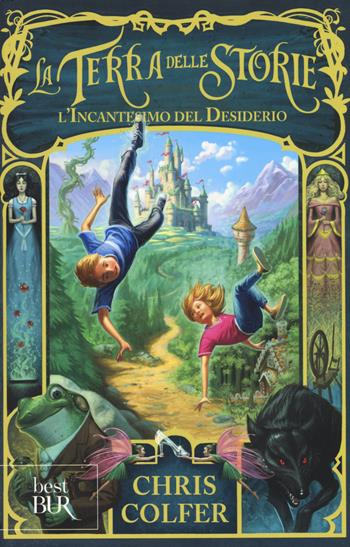 L'incantesimo del desiderio. La terra delle storie. Vol. 1 - Chris Colfer - Libro Rizzoli 2015, BUR Best BUR | Libraccio.it