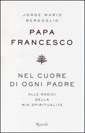 Nel cuore di ogni padre. Alle radici della mia spiritualità