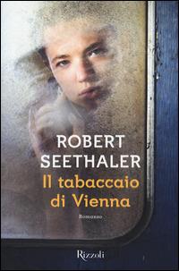 Il tabaccaio di Vienna - Robert Seethaler - Libro Rizzoli 2015, Scala stranieri | Libraccio.it