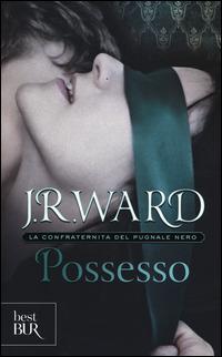 Possesso. La confraternita del pugnale nero. Vol. 5 - J. R. Ward - Libro Rizzoli 2015, BUR Best BUR | Libraccio.it