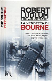 La vendetta di Bourne - Robert Ludlum, Eric Van Lustbader - Libro Rizzoli 2015, BUR Best BUR | Libraccio.it