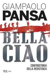 Bella ciao. Controstoria della Resistenza - Giampaolo Pansa - Libro Rizzoli 2015, BUR Best BUR | Libraccio.it